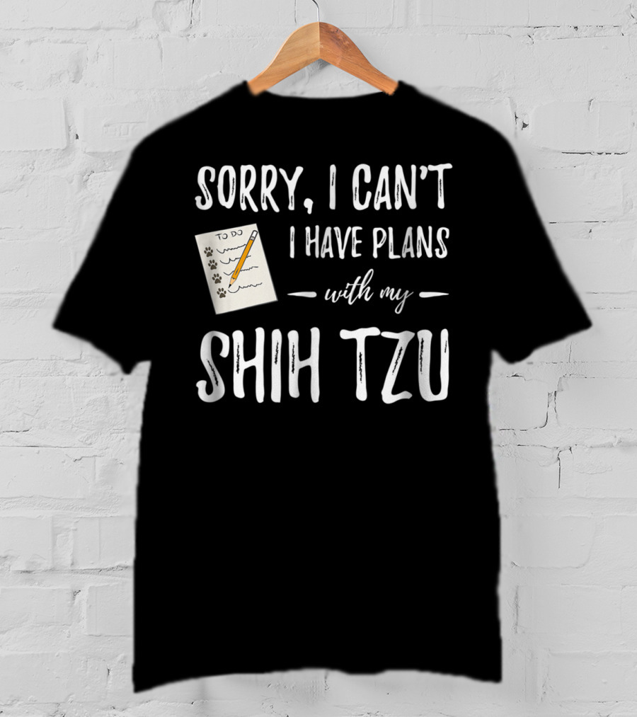 Sorry I Can't I Have Plans With My Shih Tzu Dog Lover Mom T-Shirt