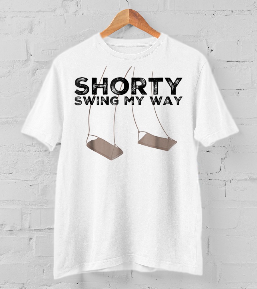 SHORTY SWING MY WAY Swingset For Mother And Mom T-Shirt