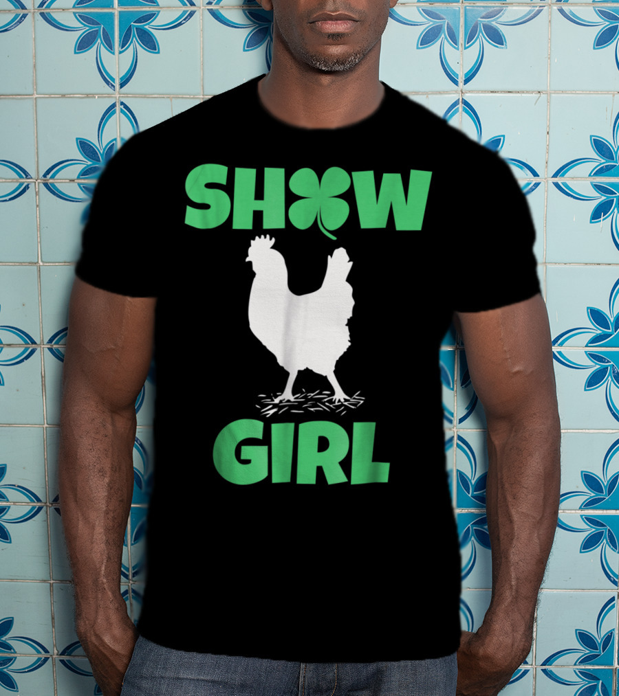 SHOW GIRL Chicken Rooster Poultry Clover T-Shirt