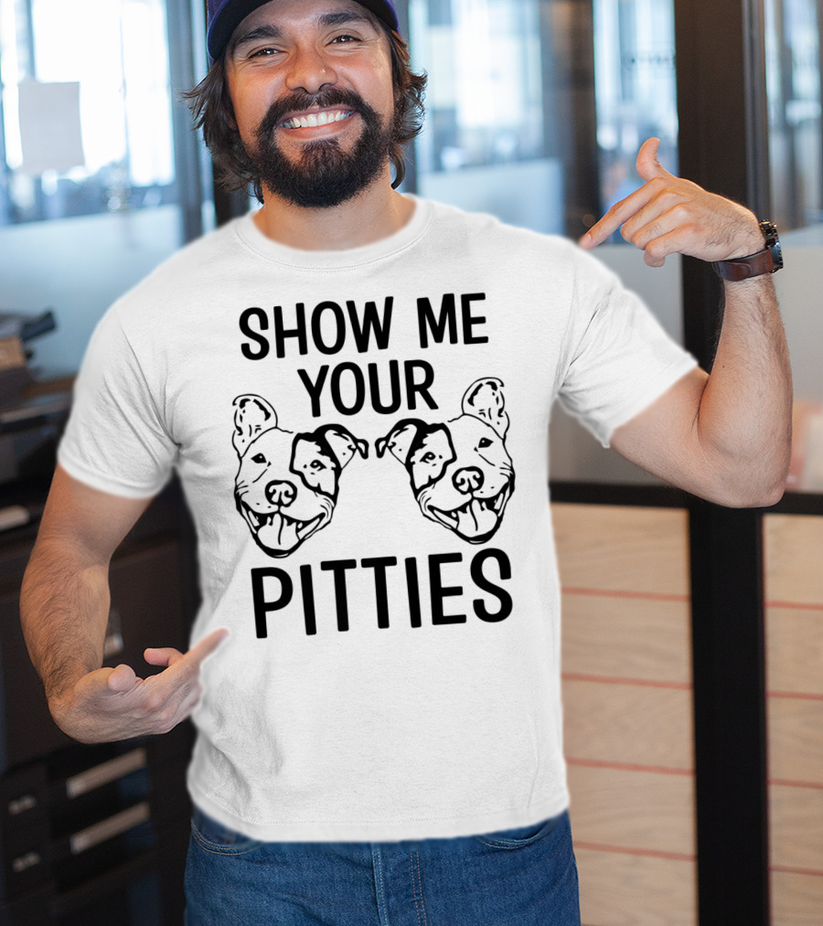Show Me Your Pitties Pitbull Dad Pitbull Faces T-Shirt