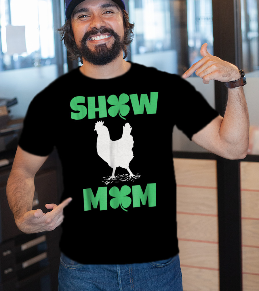 SHOW MOM Chicken Hen Rooster Clover Luck T-Shirt