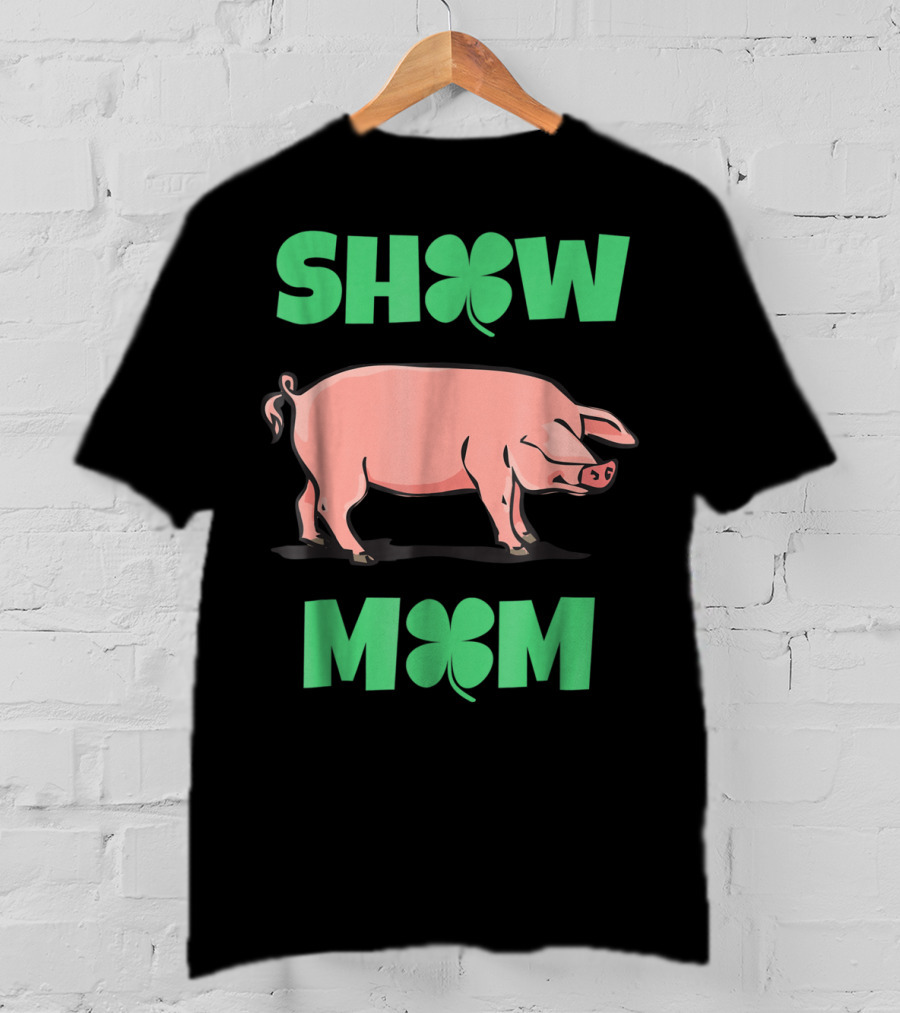 Show Mom Pig Hog Clover T-Shirt