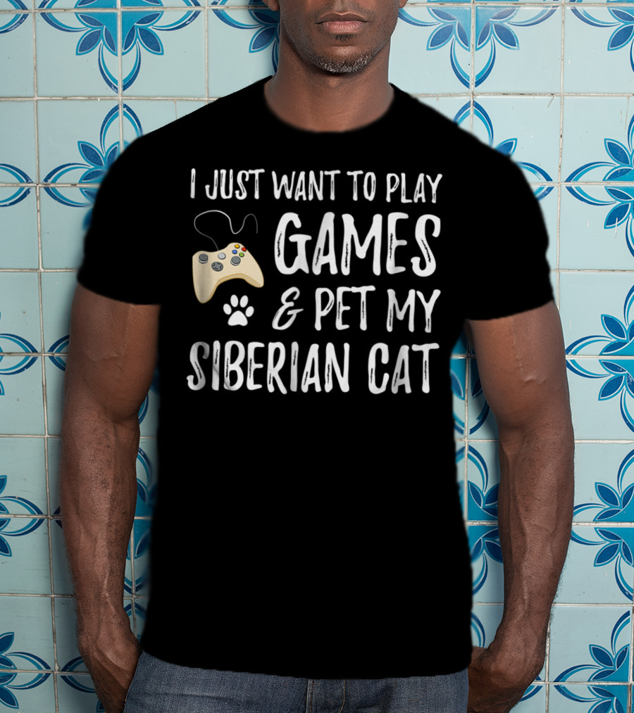 I Just Want To Play Games And Pet My Siberian Cat T-Shirt