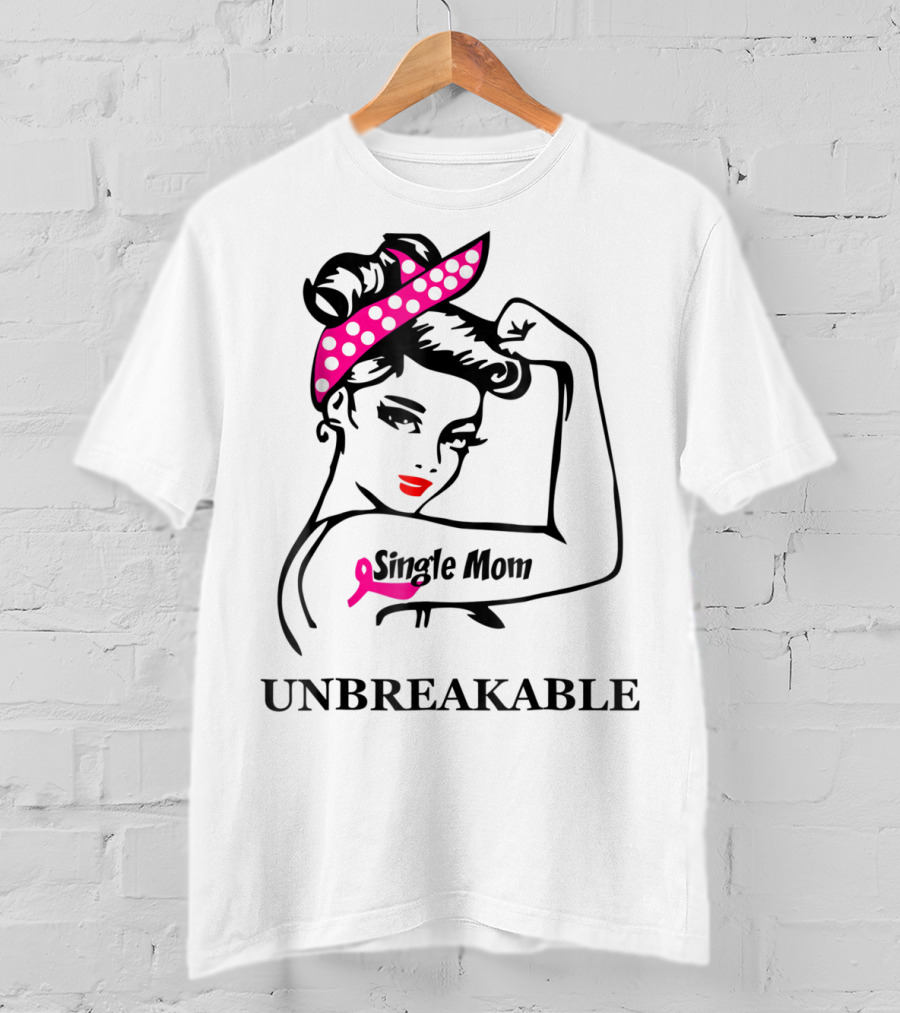 Single Mom Unbreakable Rosie The Riveter Breast Cancer Awareness T-Shirt