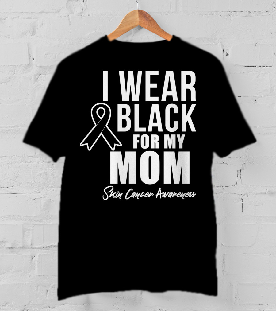 I Wear Black For My Mom Skin Cancer Awareness T-Shirt