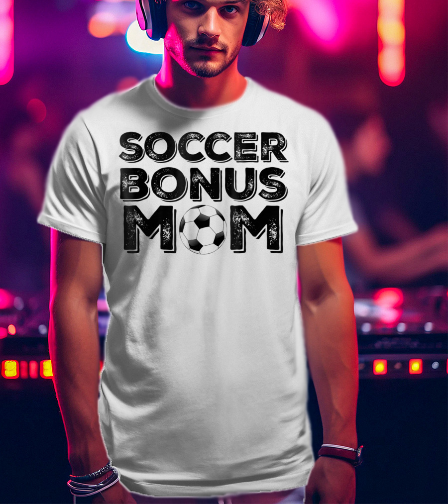 Soccer Bonus Mom T-Shirt