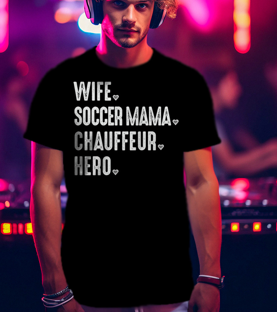 Wife Soccer Mama Hero Chauffeur T-Shirt