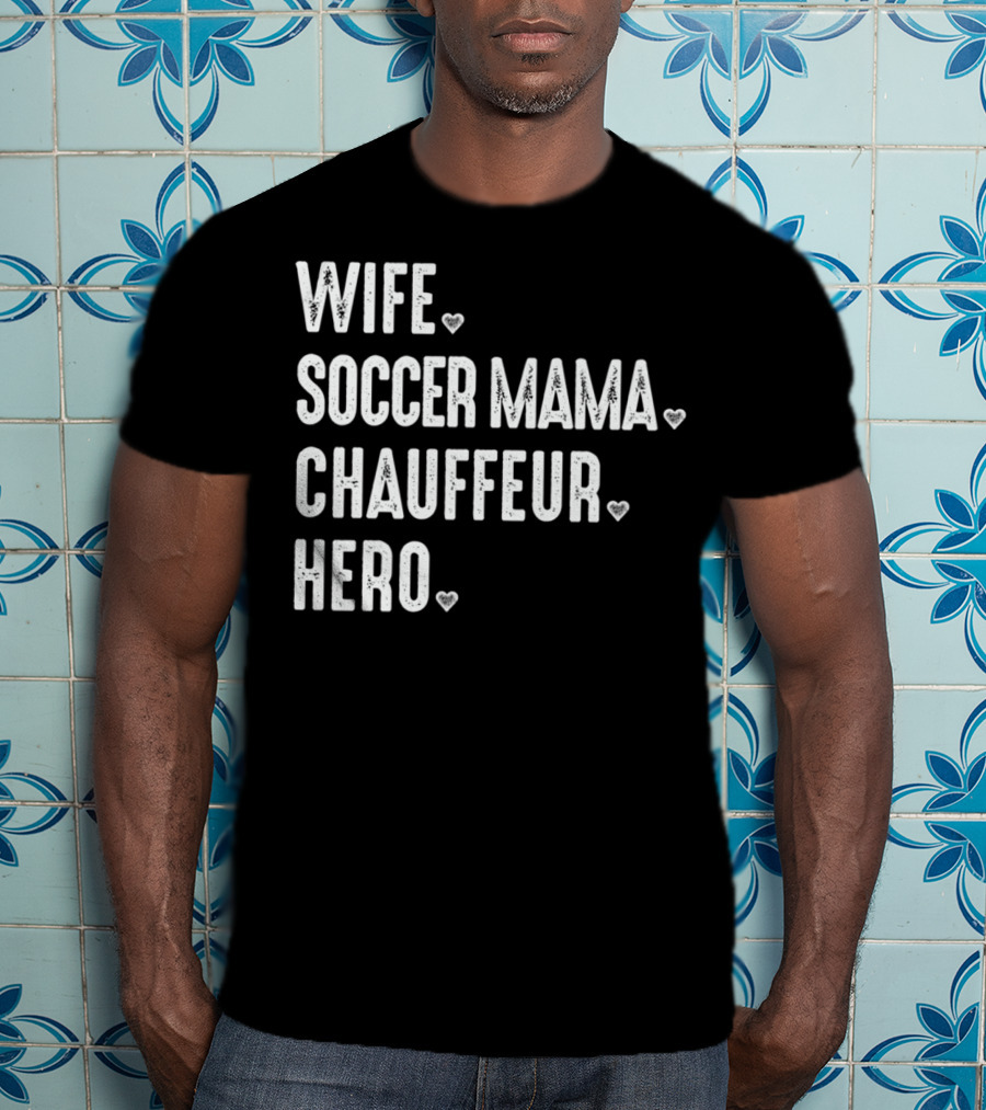 Wife Soccer Mama Hero Chauffeur T-Shirt