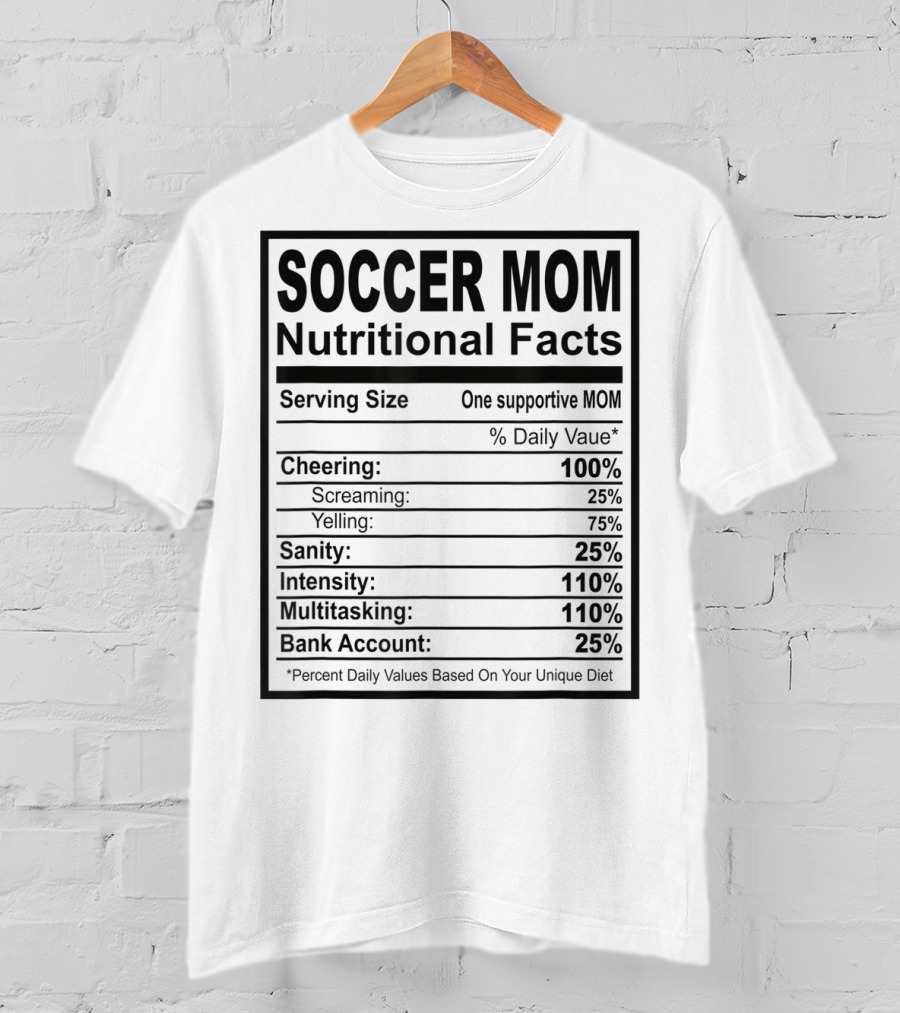 Soccer Mom Nutritional Facts Cheering Screaming Yelling Sanity Intensity Multitasking Bank Account T-Shirt