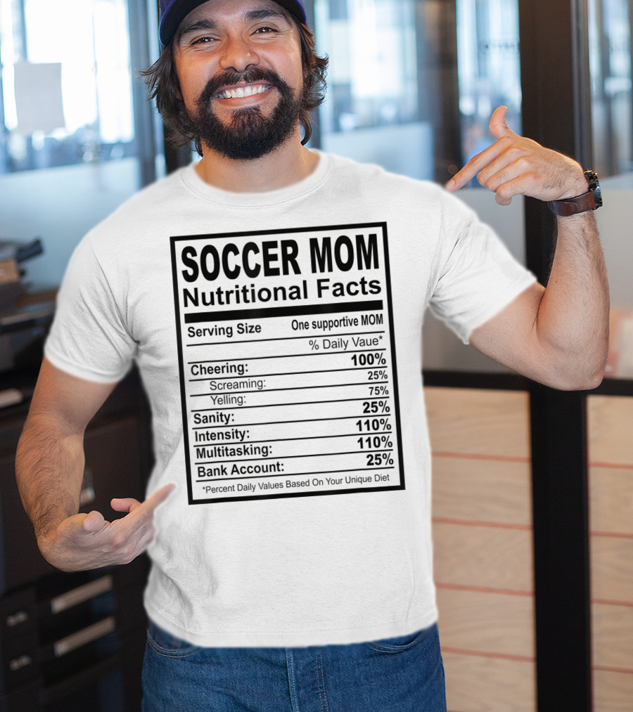 Soccer Mom Nutritional Facts Cheering Screaming Yelling Sanity Intensity Multitasking Bank Account T-Shirt