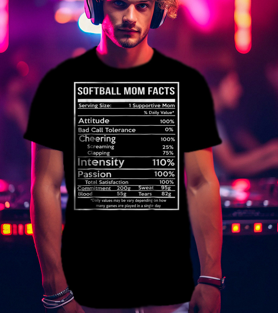 Softball Mom Facts Serving Size 1 Supportive Mom Attitude Cheering Intensity Passion Total Satisfaction Commitment Sweat Blood Tears T-Shirt
