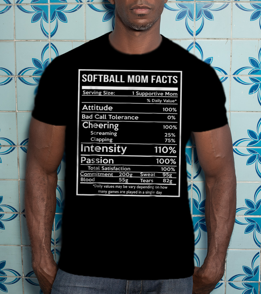 Softball Mom Facts Serving Size 1 Supportive Mom Attitude Cheering Intensity Passion Total Satisfaction Commitment Sweat Blood Tears T-Shirt