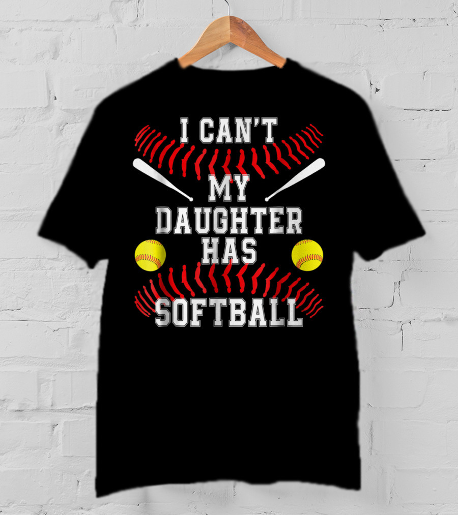 I Can't My Daughter Has Softball Parents Text With Balls And Bats T-Shirt