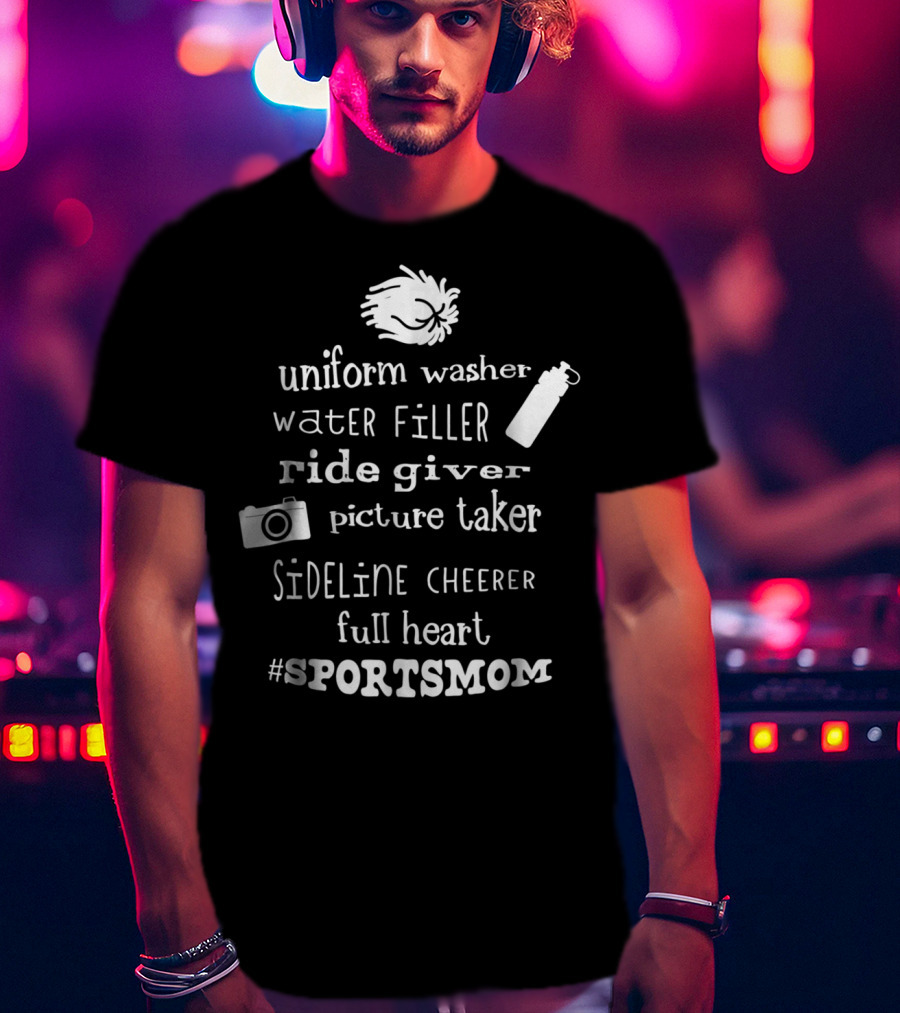 SPORTSMOM Uniform Washer Water Filler Ride Giver Picture Taker Sideline Cheerer Full Heart T-Shirt