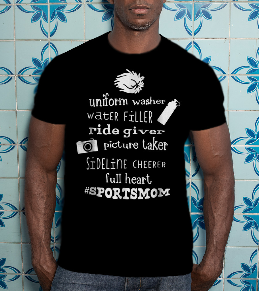 SPORTSMOM Uniform Washer Water Filler Ride Giver Picture Taker Sideline Cheerer Full Heart T-Shirt