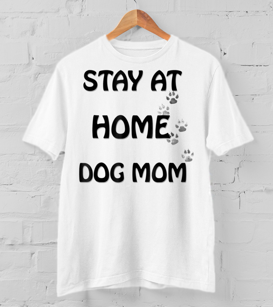 Stay At Home Dog Mom T-Shirt