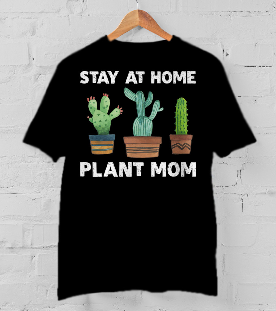 Stay At Home Plant Mom Cactus Garden Humor T-Shirt