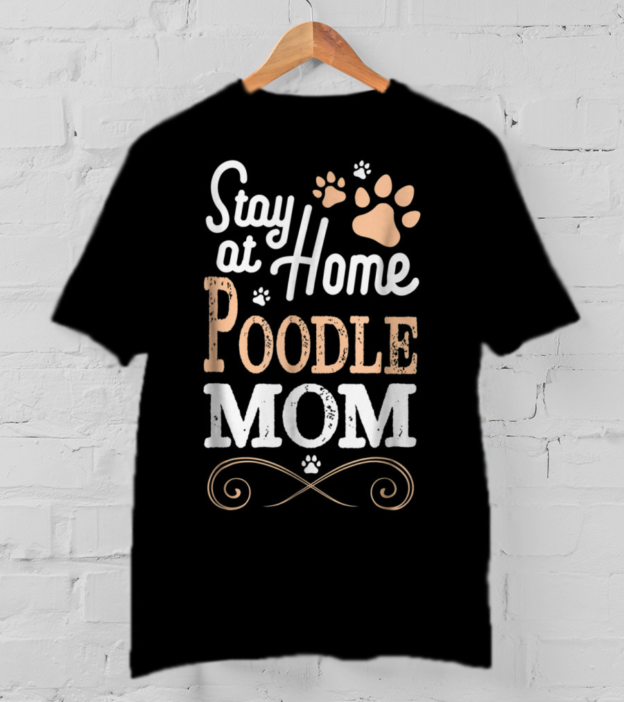Stay At Home Poodle Mom T-Shirt