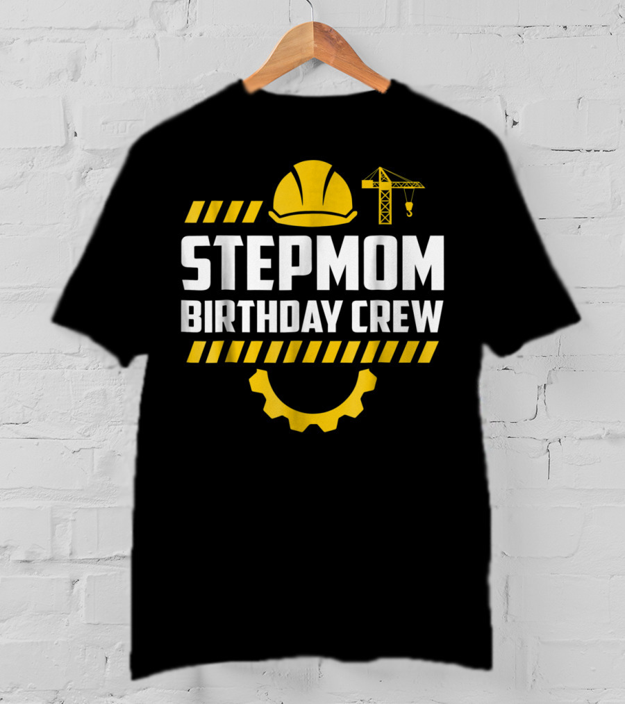 Stepmom Birthday Crew Construction Hard Hat And Crane T-Shirt