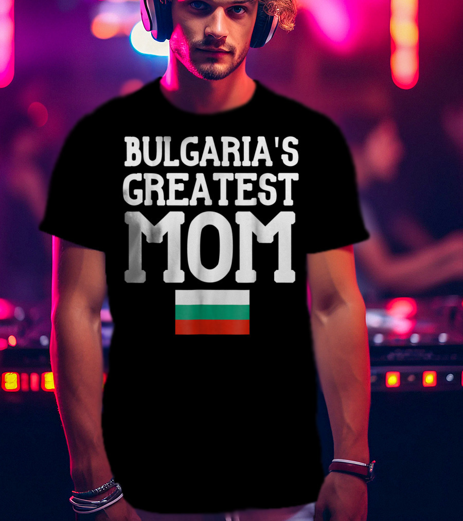Bulgaria's Greatest Mom Flag T-Shirt