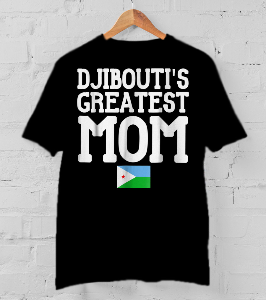 Djibouti's Greatest Mom Flag T-Shirt