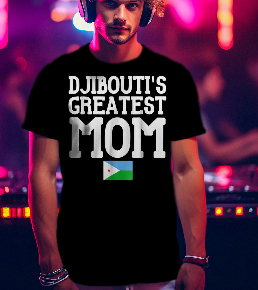 Djibouti's Greatest Mom Flag T-Shirt