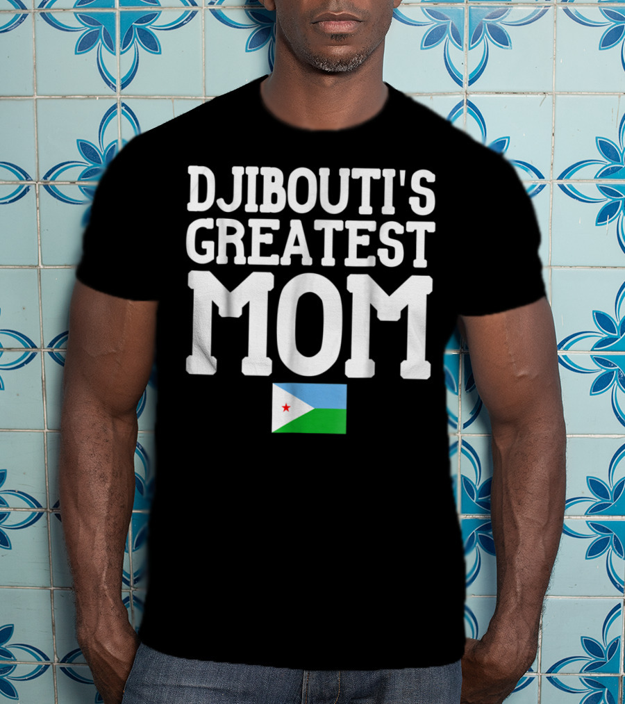 Djibouti's Greatest Mom Flag T-Shirt