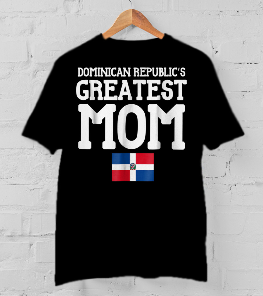 Dominican Republic's Greatest Mom Flag T-Shirt
