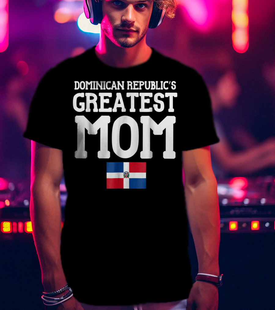 Dominican Republic's Greatest Mom Flag T-Shirt