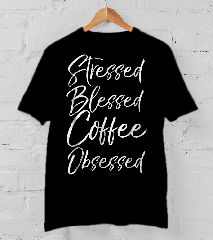 Stressed Blessed Coffee Obsessed Christian Mom Funny T-Shirt