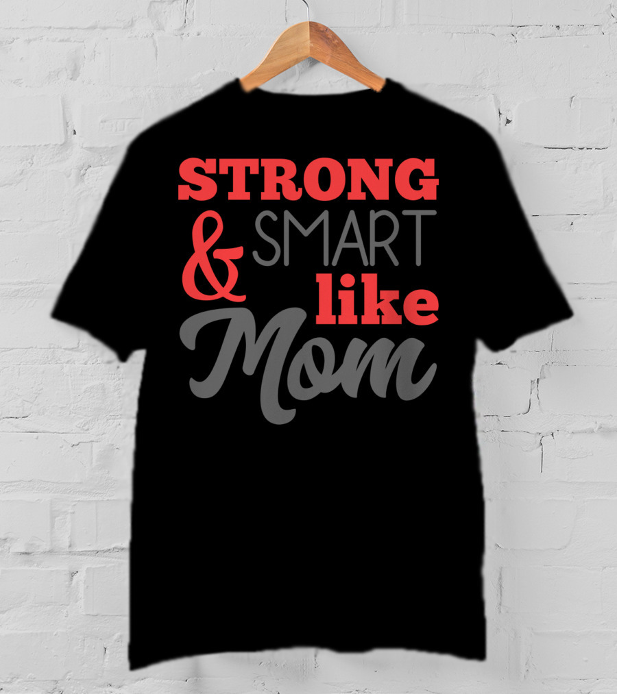 Strong Smart Like Mom T-Shirt