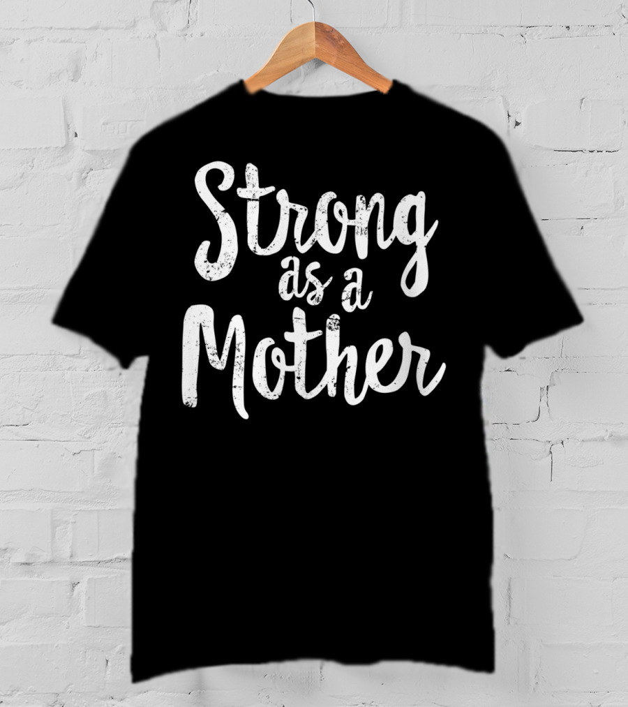 Strong As A Mother Mom Fit Healthy 98 T-Shirt