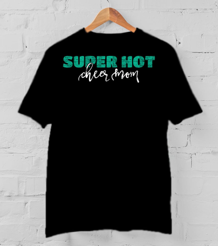 Super Hot Cheer Mom Cheerleader Mom T-Shirt