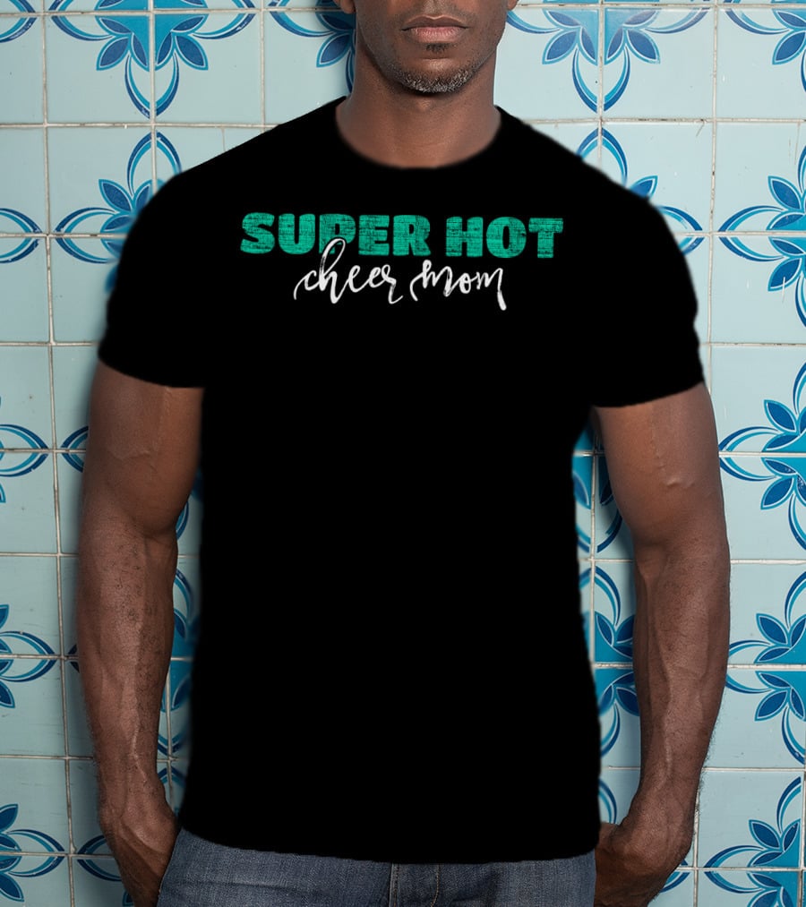Super Hot Cheer Mom Cheerleader Mom T-Shirt