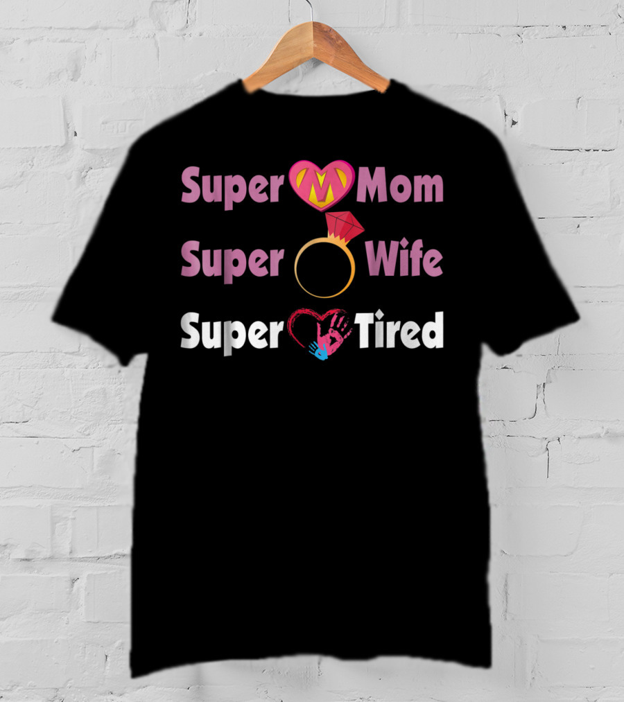 Super Mom Super Wife Super Tired Heart And Ring Motif T-Shirt