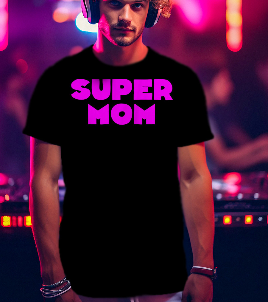 Super Mom For Your Special Mom In Bold Pink Letters T-Shirt