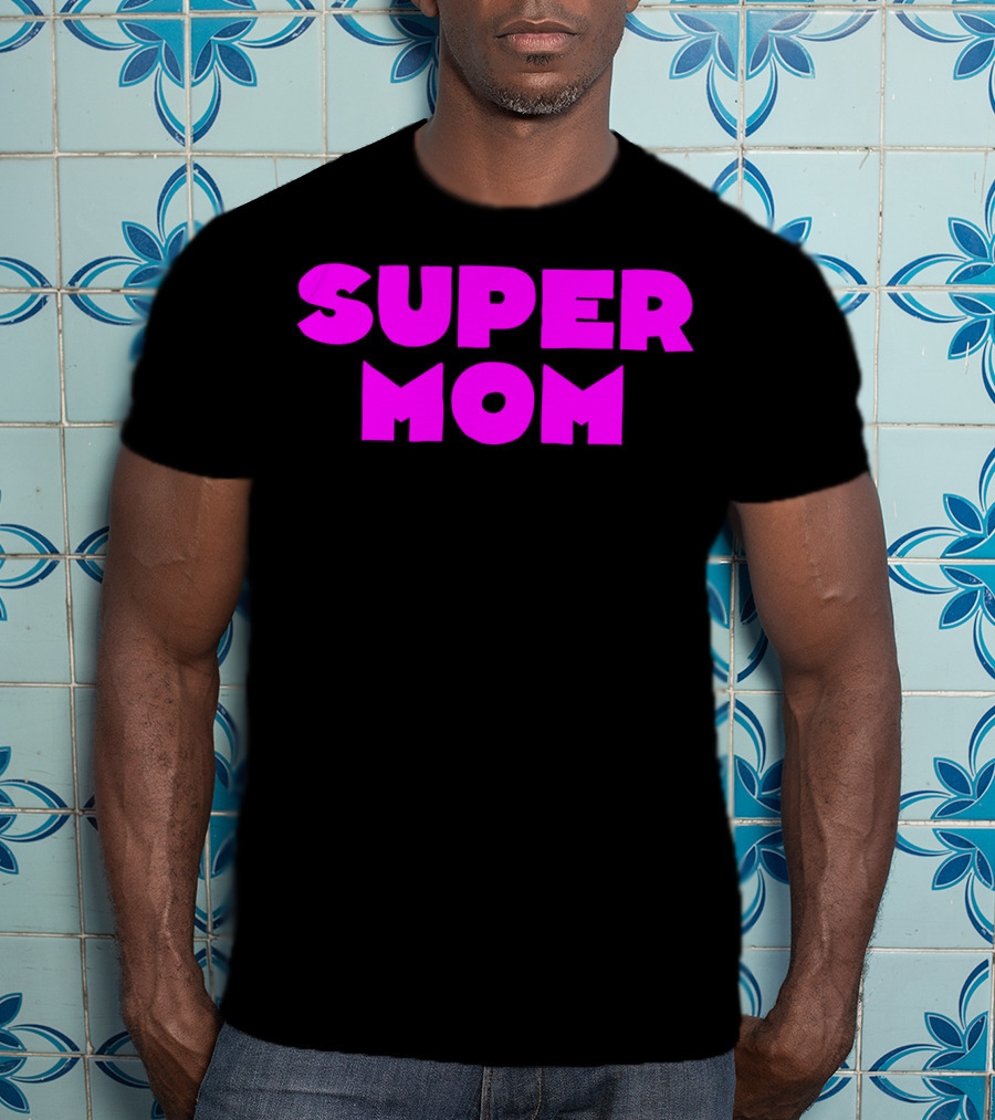 Super Mom For Your Special Mom In Bold Pink Letters T-Shirt