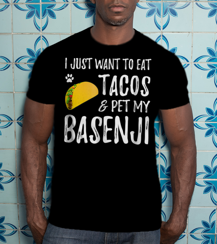 Taco Lover I Just Want To Eat Tacos And Pet My Basenji Dog Mom Or Dad T-Shirt