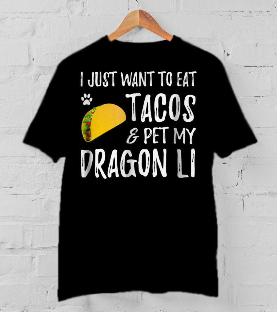 I Just Want To Eat Tacos And Pet My Dragon Li Cat Mom Cat Dad T-Shirt