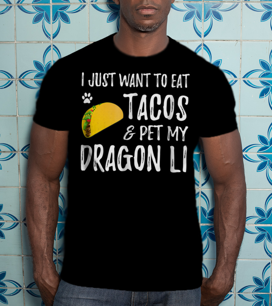 I Just Want To Eat Tacos And Pet My Dragon Li Cat Mom Cat Dad T-Shirt
