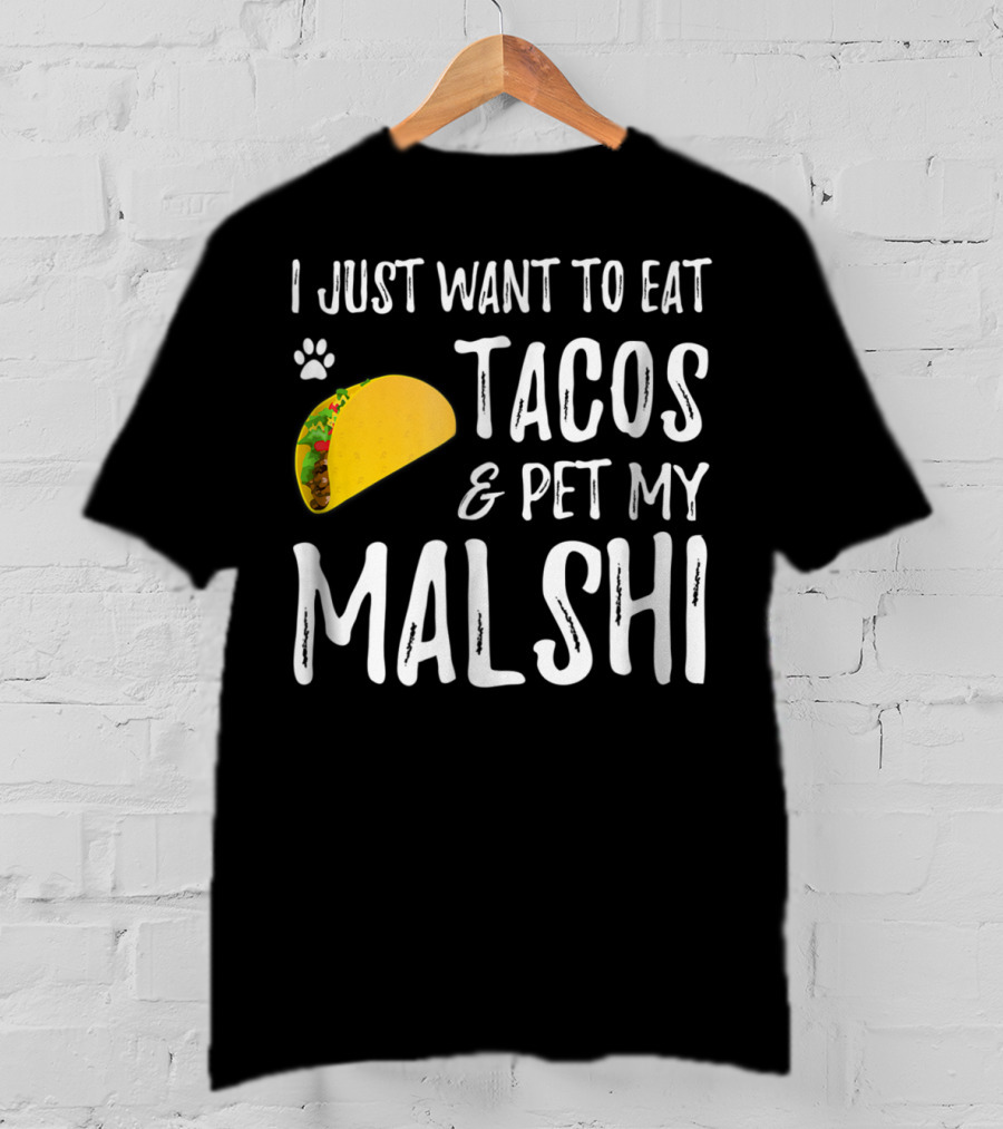 I Just Want To Eat Tacos And Pet My Malshi Dog Lover Cinco De Mayo T-Shirt