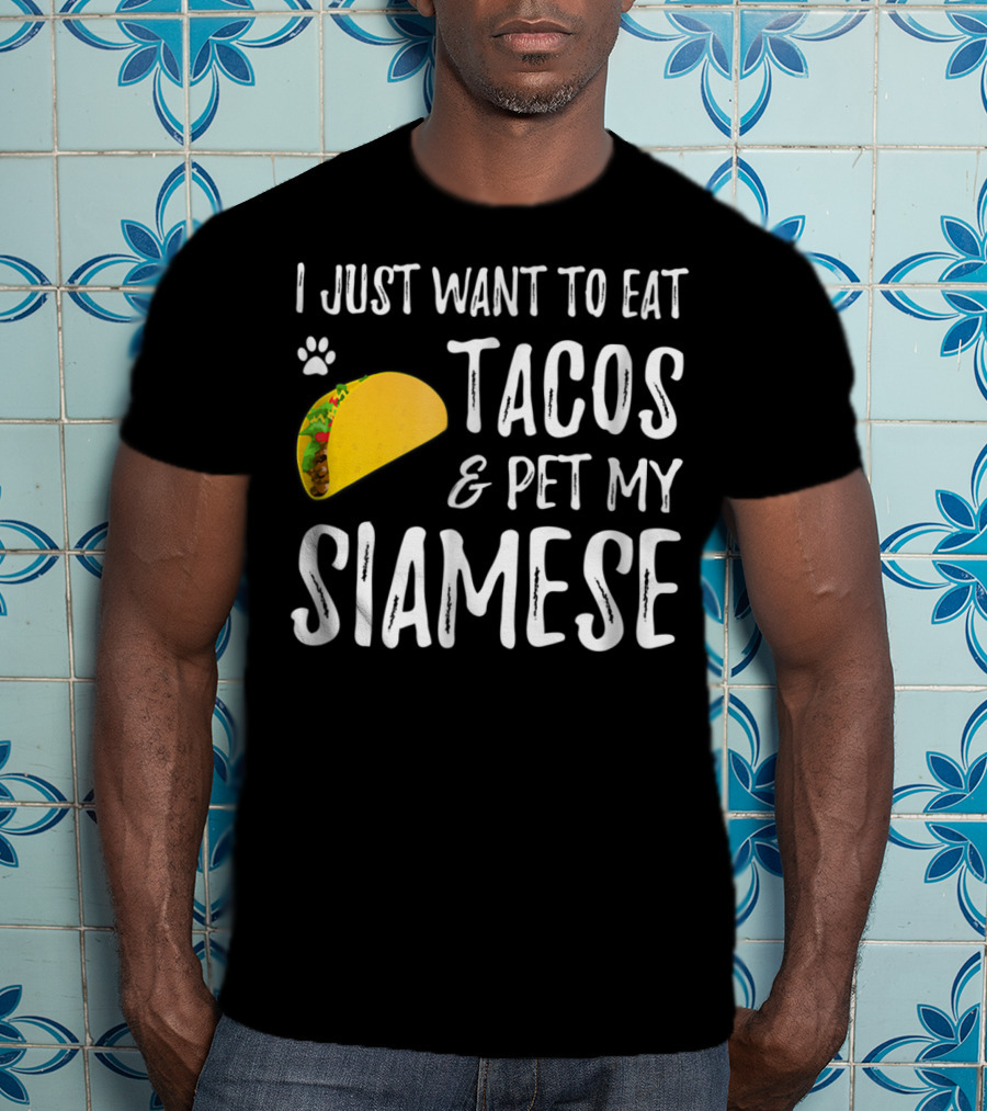 I Just Want To Eat Tacos And Pet My Siamese Cat Lover Cinco De Mayo T-Shirt