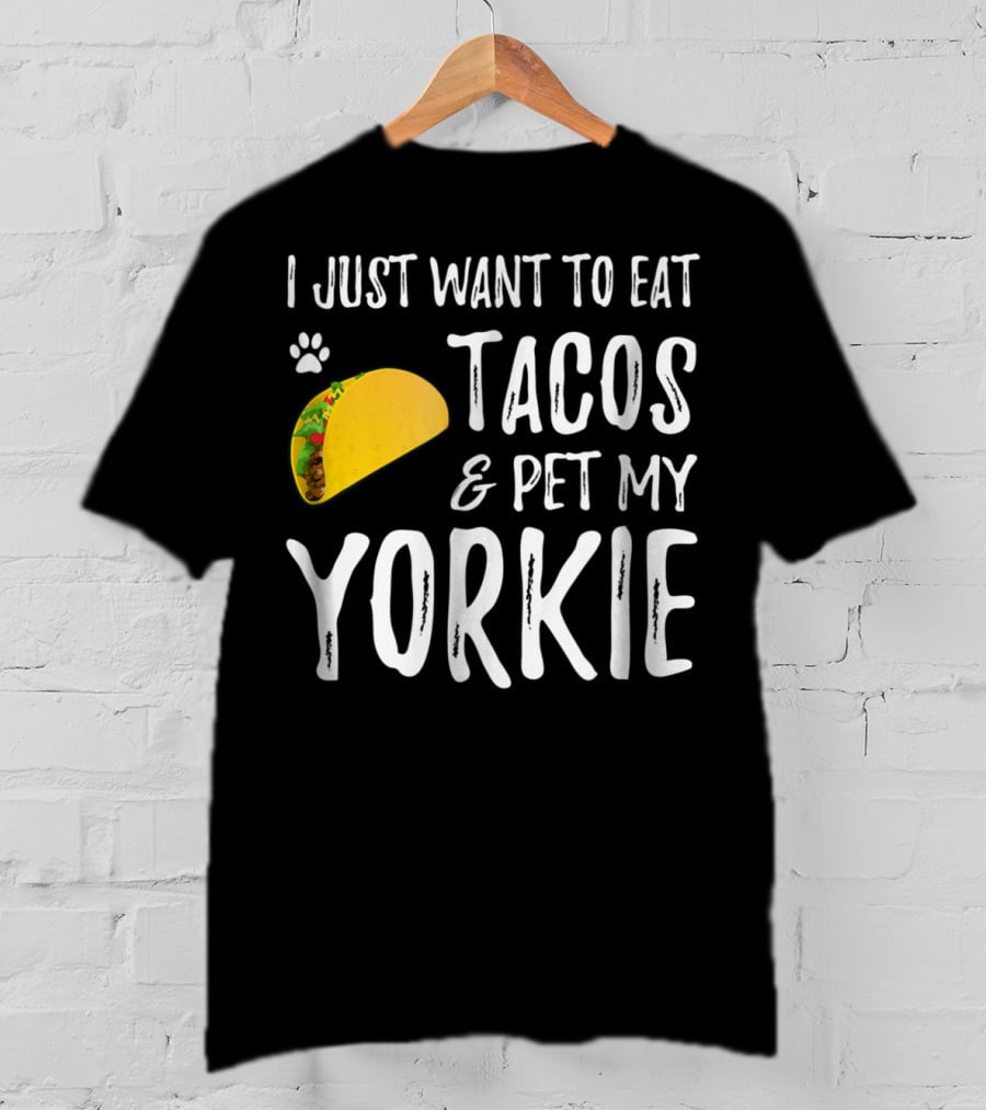Eat Tacos And Pet My Yorkie Dog Mom Or Dog Dad Cinco De Mayo Lover T-Shirt