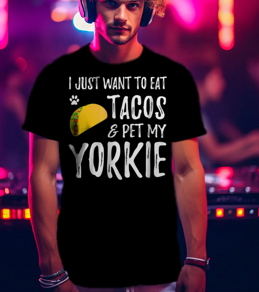 Eat Tacos And Pet My Yorkie Dog Mom Or Dog Dad Cinco De Mayo Lover T-Shirt