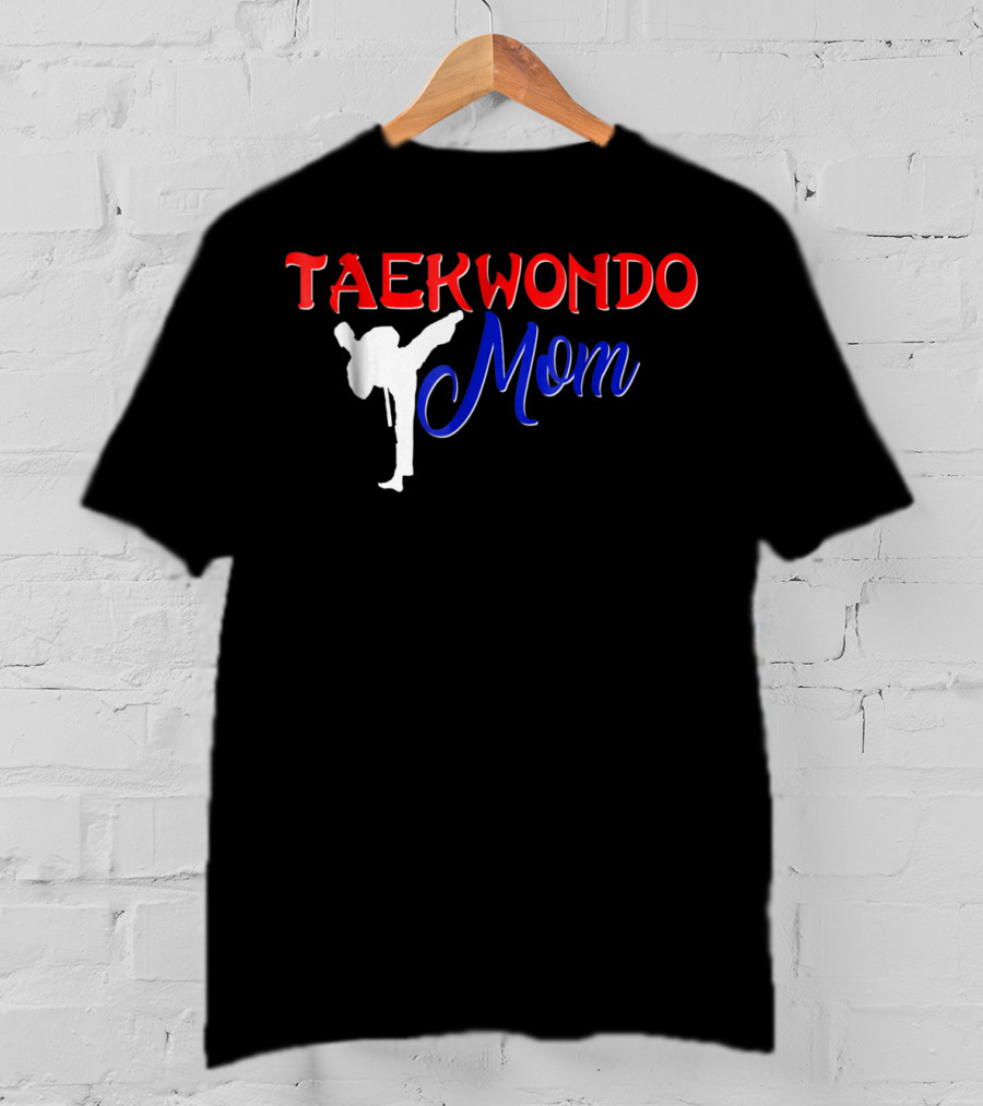 Taekwondo Mom Martial Arts Tae Kwon Do T-Shirt
