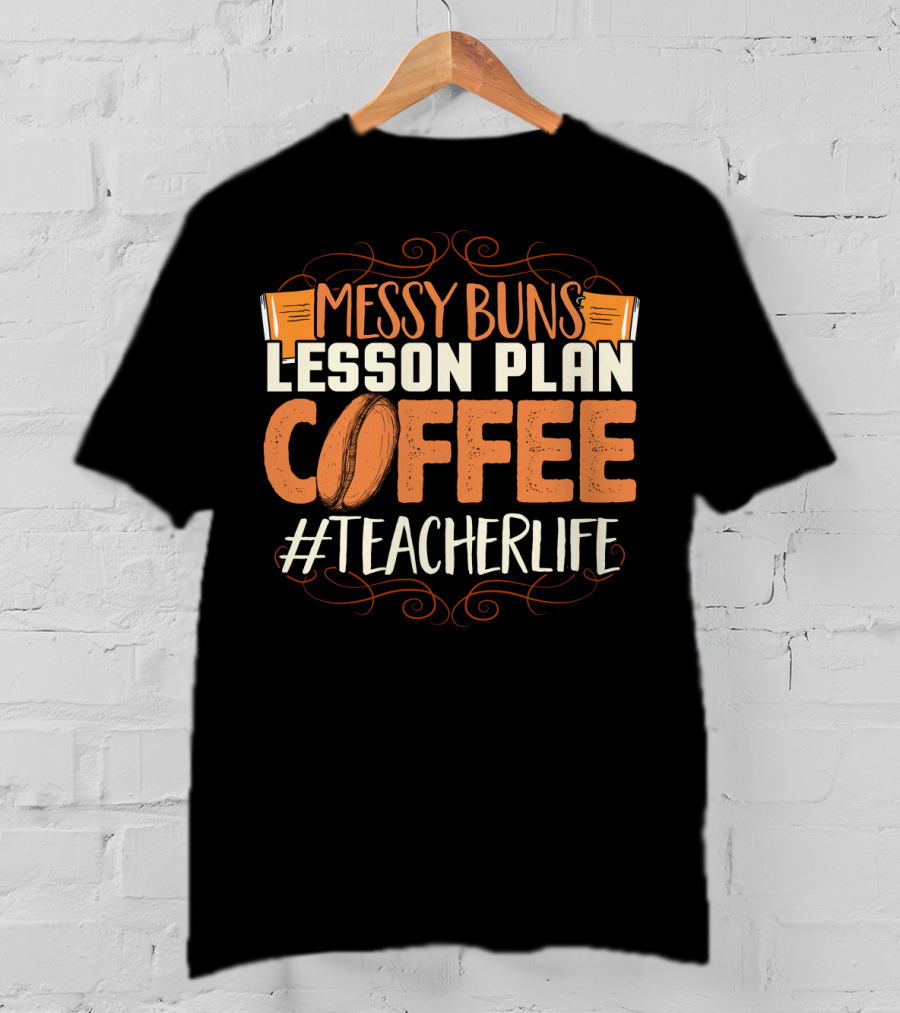 Messy Buns Lesson Plan Coffee #TeacherLife T-Shirt
