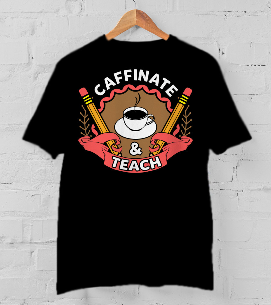 Caffinate And Teach Coffee Pencil Emblem Teacher Mom School T-Shirt
