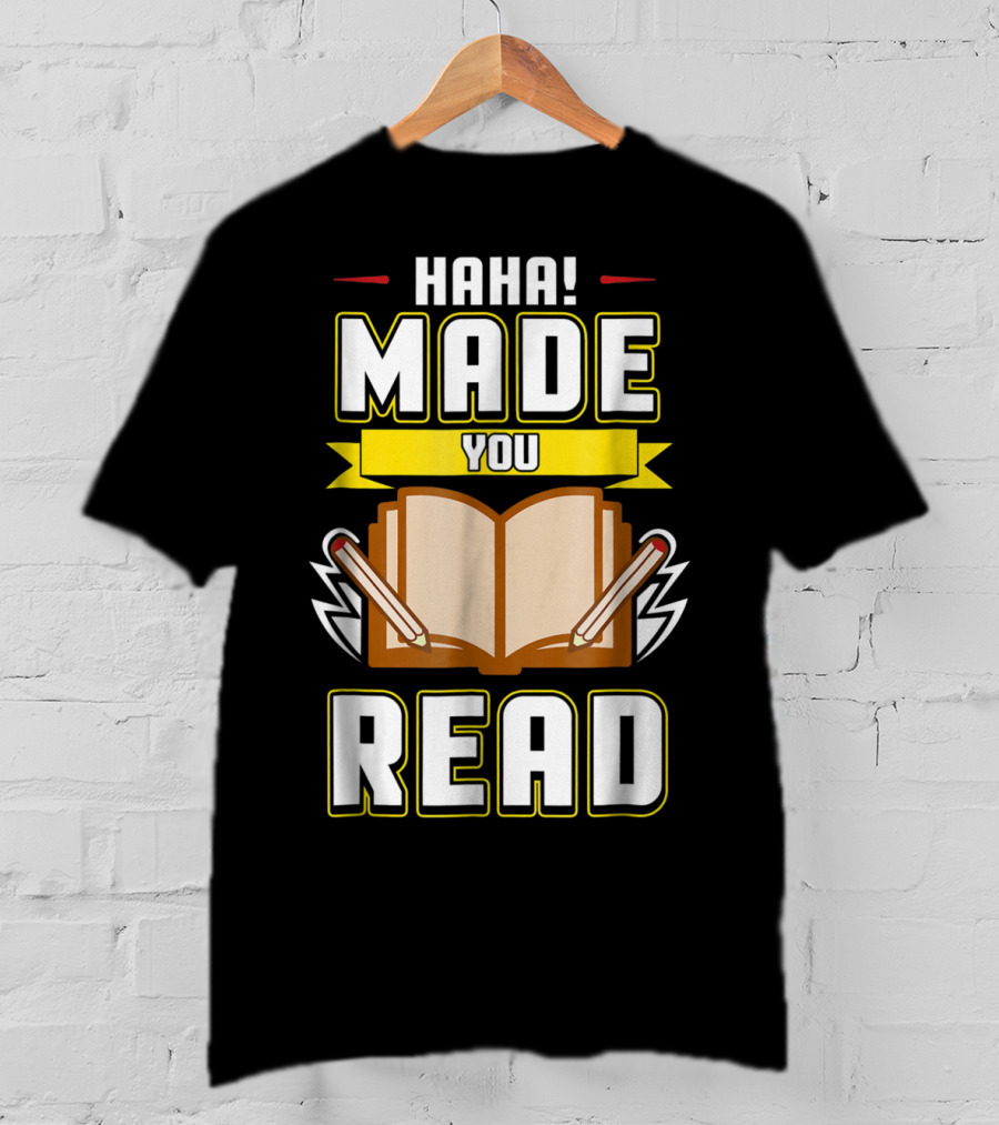Haha Made You Read Teacher Mom School Book T-Shirt