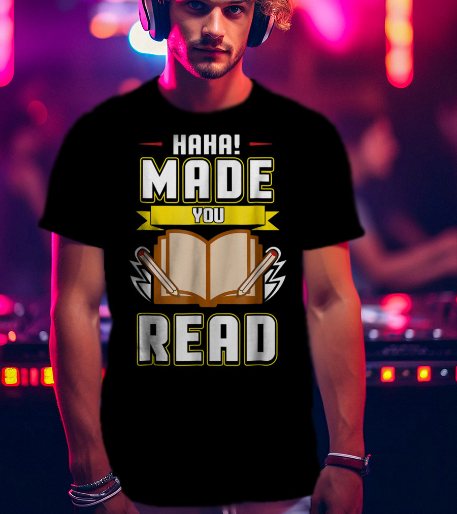 Haha Made You Read Teacher Mom School Book T-Shirt