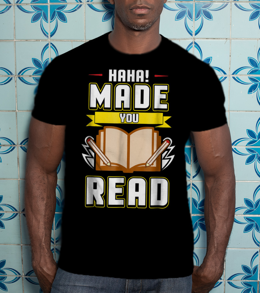 Haha Made You Read Teacher Mom School Book T-Shirt